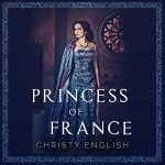 Princess of France: The Queen’s Pawn Book 2